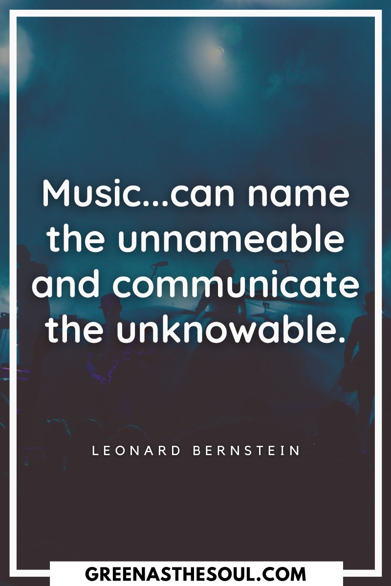 Quotes about Music - Music can name the unnameable and communicate the unknowable - Green as the Soul