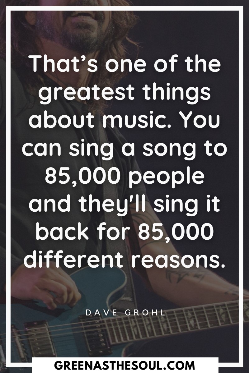 Quotes about Music - That’s one of the greatest things about music - Green as the Soul